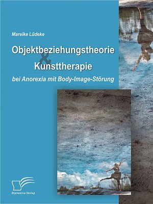 cover image of Objektbeziehungstheorie und Kunsttherapie bei Anorexia mit Body-Image-Störung